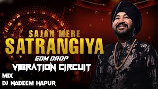 SAJAN MERE SATRANGIYA (DJ REMIX) EDM DROP VIBRATION CIRCUIT MIX DJ NADEEM HAPUR x DJ SOHAIL GZB 