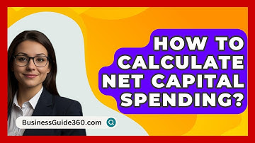 How To Calculate Net Capital Spending? - BusinessGuide360.com