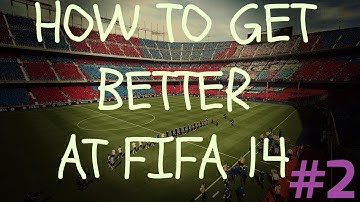 FIFA 14: (#2) Helping You Get Better At FIFA (The Right Way)