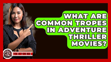 What Are Common Tropes In Adventure Thriller Movies? - The Action Reel
