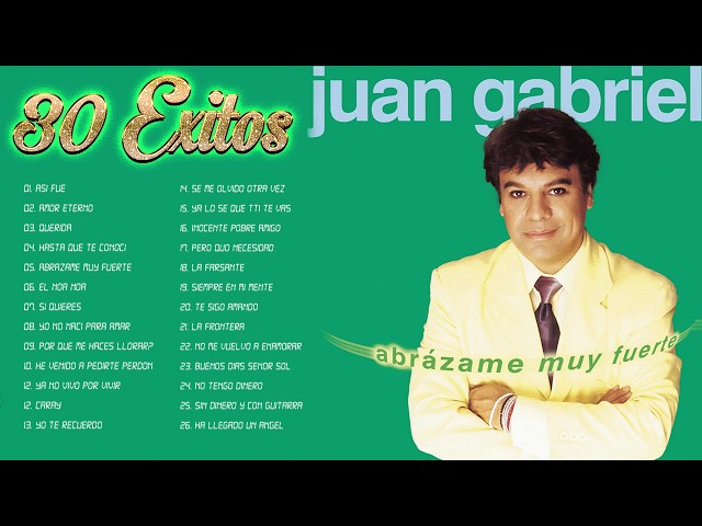 JUAN GABRIEL LO MEJOR DE LO MEJOR EXITOS - JUAN GABRIEL EXITOS SUS MEJORES CANCIONES class=