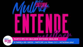 MULHER ENTENDE MULHER 24/08/2026 COM RO CAMPANHA E RAFA DEL GROSSI