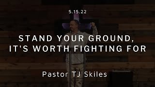 Stand Your Ground, It's Worth Fighting For | Pastor TJ Skiles