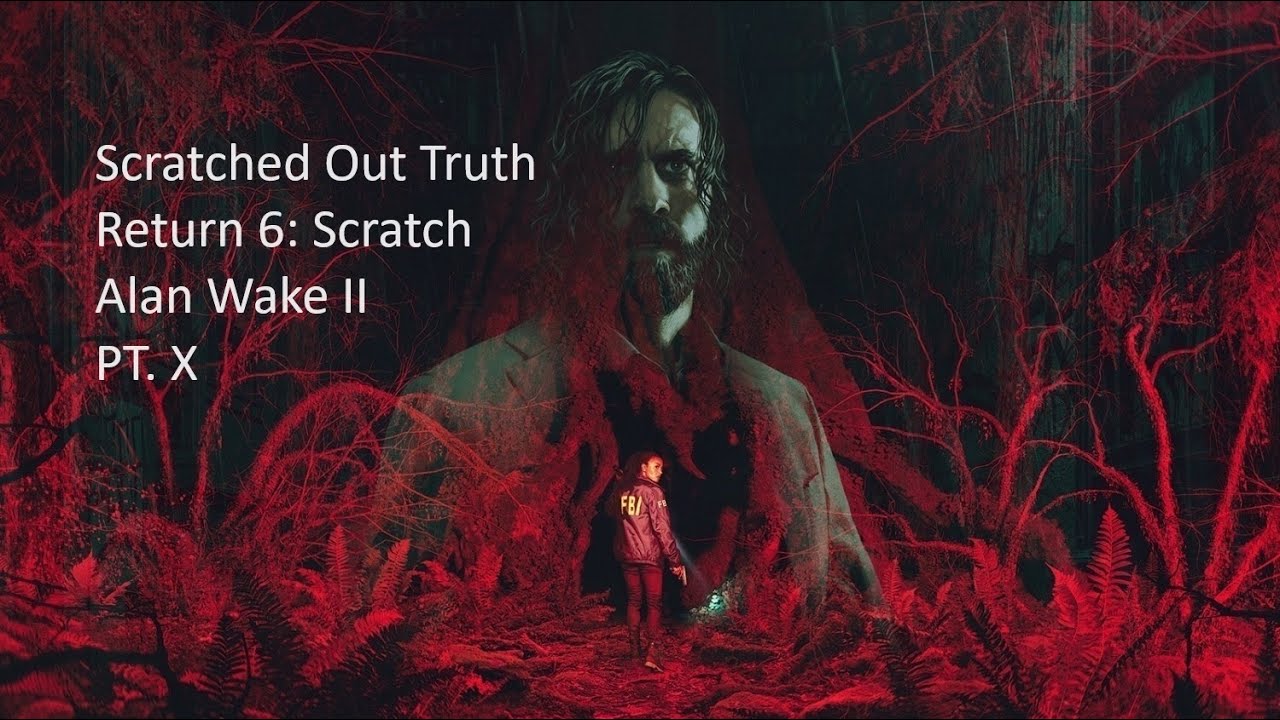 Scratched Out Truth Return 6 Scratch Alan Wake II PT. X YouTube