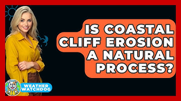 Is Coastal Cliff Erosion A Natural Process? - Weather Watchdog