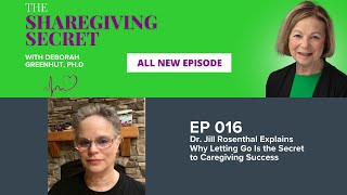 Dr. Jill Rosenthal Explains Why Letting Go Is the Secret to Caregiving Success | EP016