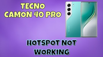 Tecno Camon 40 Pro Hotspot Not Working? | Fix Hotspot Connection Issues