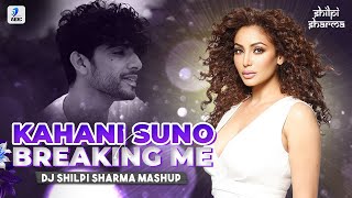 Kahani Suno X Breaking Me (Mashup) | DJ Shilpi Sharma | Kaifi Khalil | Mike Williams