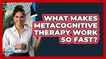 What Makes Metacognitive Therapy Work So Fast? - CBT Toolkit