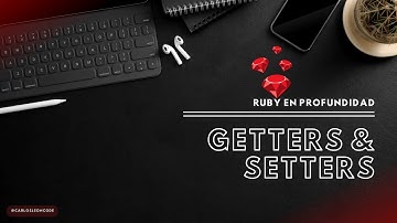 ¡Getters y Setters en Ruby Simplificados! 🛠️ Aprende a Controlar tus Datos