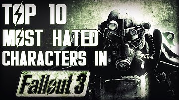 Top 10 Most Hated Characters In Fallout 3