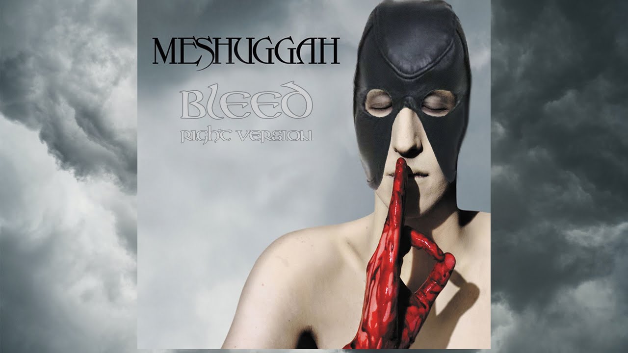 Meshuggah - Bleed (♂Right Version♂)