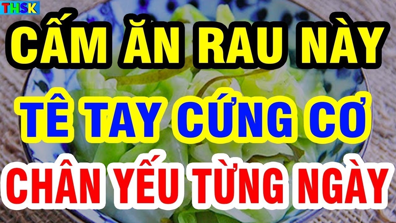 5 LOẠI RAU Người Cao Tuổi Đi Chợ ĐỪNG MUA Kẻo ĂN SAI CÁCH TÊ TAY CỨNG CƠ, Chân Yếu Từng Ngày