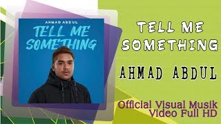 AHMAD ABDUL - TELL ME SOMETHING ( Visual Musik Video | Full HD)