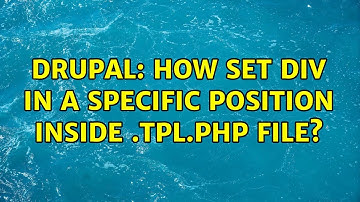 Drupal: How set div in a specific position inside .tpl.php file? (3 Solutions!!)