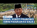 Israel Soroti Janji Prabowo Subianto Kirim 20.000 Pasukan Perdamaian ke Gaza