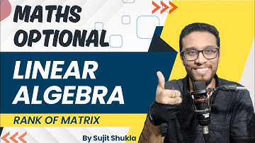 Lec 8: Rank of a matrix | Linear Algebra | UPSC Maths Optional By Sujit Shukla