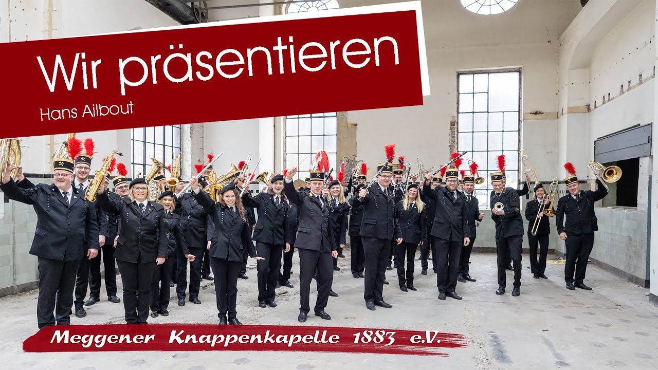 Wir präsentieren (Hans Ailbout) - Meggener Knappenkapelle 1883 e.V.
