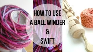 How to Use a Yarn Winder and Swift - The Knotted Nest