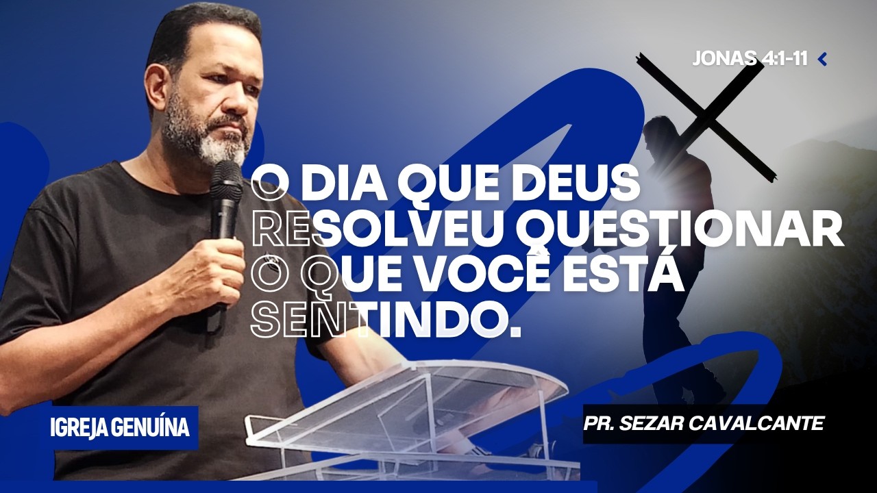 O DIA QUE DEUS RESOLVEU QUESTIONAR O QUE VOCÊ ESTÁ SENTINDO | PR. SEZAR CAVALCANTE
