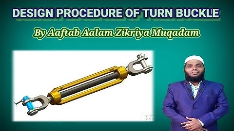 DESIGN PROCEDURE OF TURN BUCKLE BY AAFTAB MUQADAM