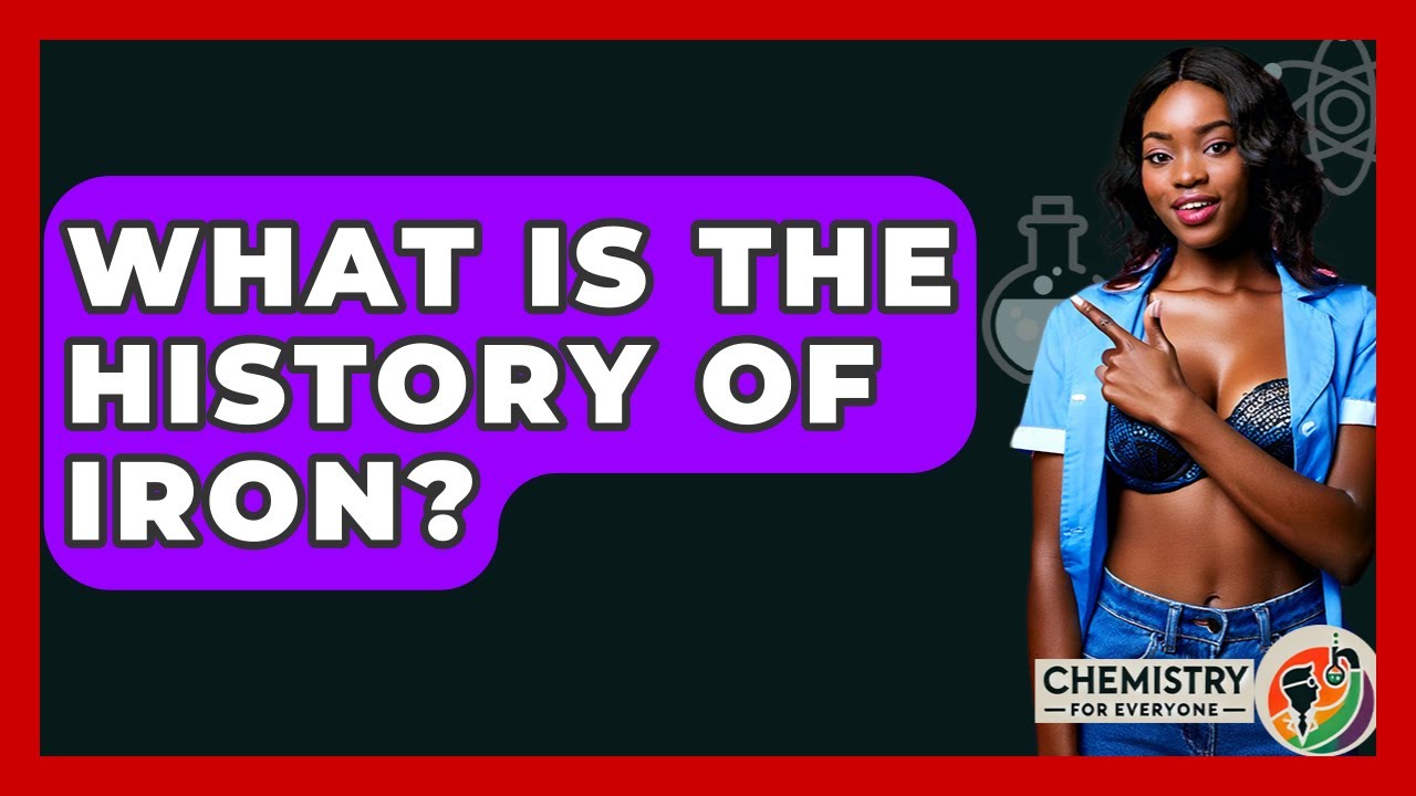 What Is The History Of Iron? - Chemistry For Everyone