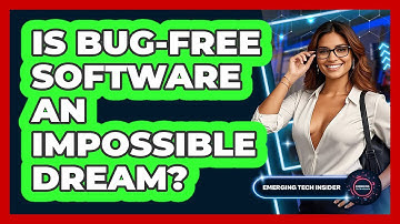 Is Bug-free Software An Impossible Dream? - Emerging Tech Insider