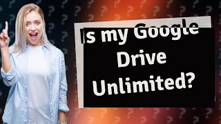 Is my Google Drive Unlimited?