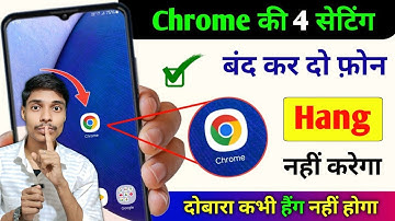 Chrome Browser 4 Hidden Settings to Solve Phone Hang Problem