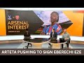ARTETA PUSHES FOR SENSATIONAL MOVE TO SIGN EBERECHI EZE BEFORE TRANSFER DEADLINE
