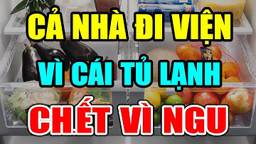 CẢNH BÁO: TỦ LẠNH CỰC KỲ NGUY HIỂM Nếu Dùng Theo Cách NGU XUẨN Này, Có Ngày CHẾTT ĐỘT TỬ