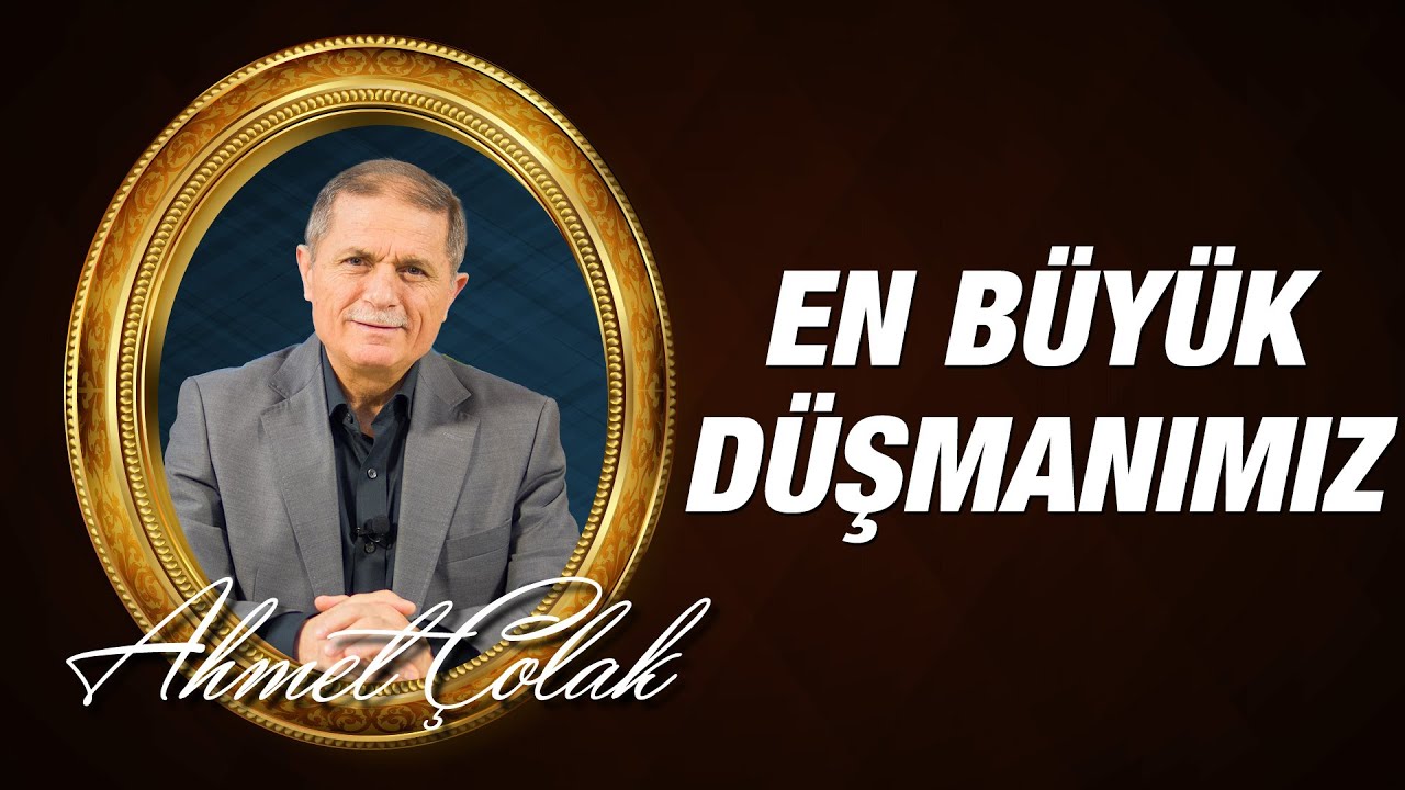 Dr. Ahmet Çolak - En Büyük Düşmanımız!