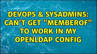 Famous DevOps & SysAdmins: Can't get "memberof" to work in my OpenLDAP config Wealth