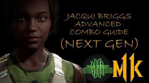 MK 11 - Jacqui Briggs - Advanced Combo Guide (Next Gen)
