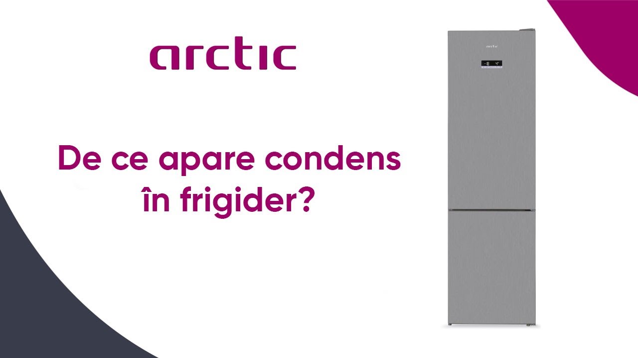 De ce apare condens frigider? | Arctic 2022
