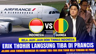 🔴 SAMPAI GAK ISTIRAHAT !! Erik Thohir TIBA DI PRANCIS Jelang Laga Timnas Indonesia vs Guinea Besok