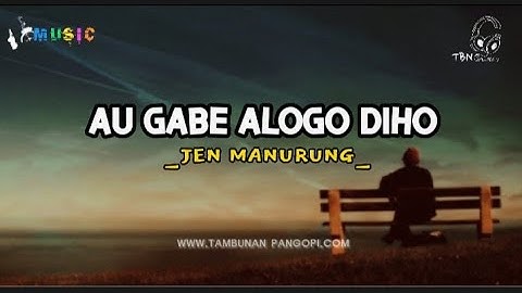 AU GABE ALOGO DIHO(lirik)_jen Manurung