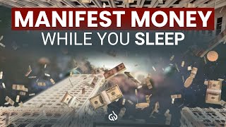 Manifest Money While You Sleep: Deep Sleep Programming, Attract Abundance