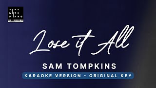 Lose it all - Sam Tompkins (Original Key Karaoke) - Piano Instrumental Cover with Lyrics