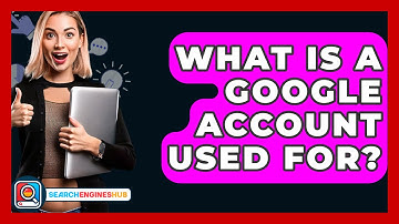 What Is A Google Account Used For? - SearchEnginesHub.com