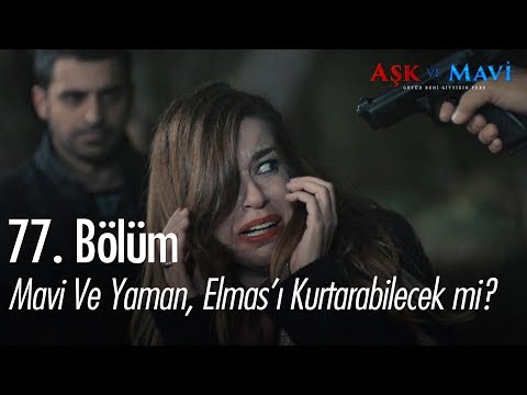 Mavi ve Yaman, Elmas'ı kurtarabilecek mi? - Aşk ve Mavi 77. Bölüm