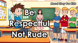 Be respectful not rude | Kids story to learn respect parents and teachers