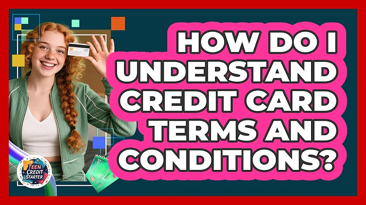 How Do I Understand Credit Card Terms and Conditions?
