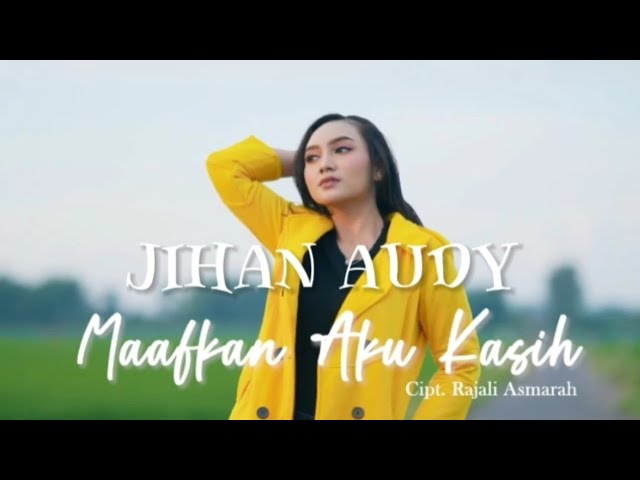 Maafkan Aku Kasih - Jihan Audy Ft DJ Acan (Lirik video musik) class=