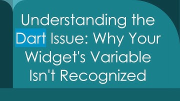 Understanding the Dart Issue: Why Your Widget
