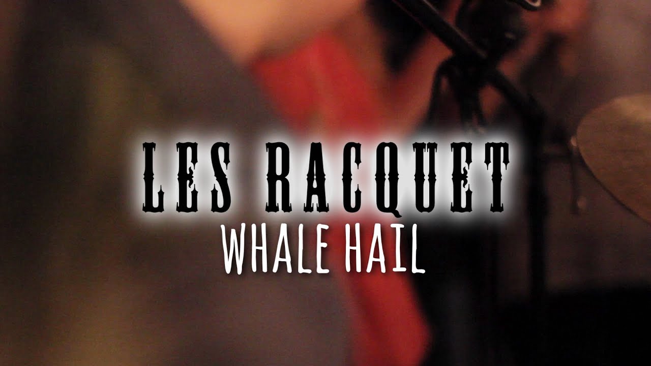 Les Racquet - Whale Hail