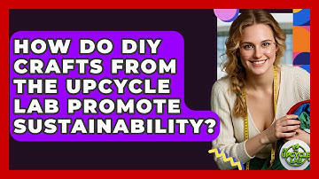 How Do DIY Crafts From The Upcycle Lab Promote Sustainability? - The Upcycle Lab
