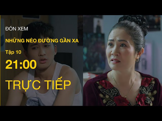 TRỰC TIẾP VTV1 | Full Tập 10 - Những Nẻo Đường Gần Xa | VTV Giải Trí class=