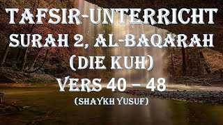 Tafsir-Unterricht: Al-Baqarah (Die Kuh) Vers: 40 - 48 (Shaykh Yusuf)