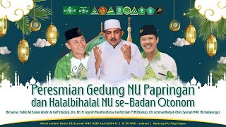 🔴 [LIVE] PERESMIAN GEDUNG NU PAPRINGAN dan HALAL BI HALAL NU Se-BANOM